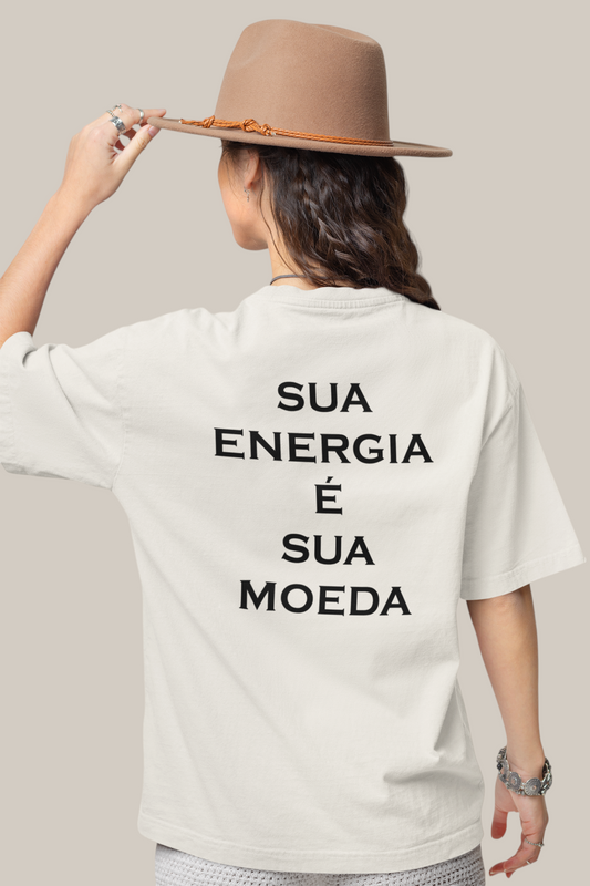 Camiseta Oversized Sua Energia Sua Moeda